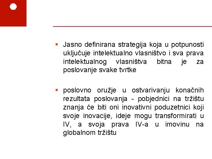 § Jasno definirana strategija koja u potpunosti uključuje intelektualno vlasništvo i sva prava intelektualnog