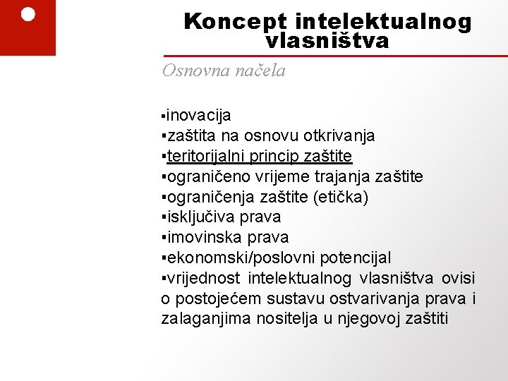 Koncept intelektualnog vlasništva Osnovna načela ▪inovacija ▪zaštita na osnovu otkrivanja ▪teritorijalni princip zaštite ▪ograničeno