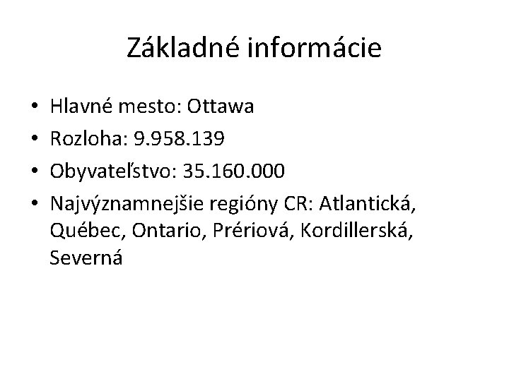 Základné informácie • • Hlavné mesto: Ottawa Rozloha: 9. 958. 139 Obyvateľstvo: 35. 160.