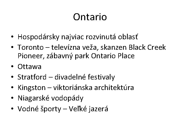 Ontario • Hospodársky najviac rozvinutá oblasť • Toronto – televízna veža, skanzen Black Creek