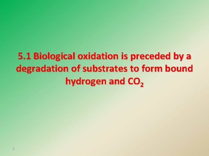 5. 1 Biological oxidation is preceded by a degradation of substrates to form bound