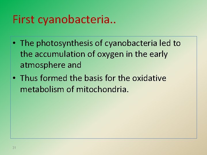 First cyanobacteria. . • The photosynthesis of cyanobacteria led to the accumulation of oxygen