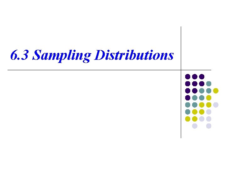 6. 3 Sampling Distributions 