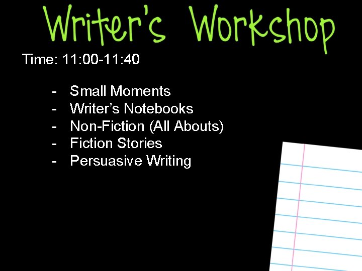 Time: 11: 00 -11: 40 - Small Moments Writer’s Notebooks Non-Fiction (All Abouts) Fiction