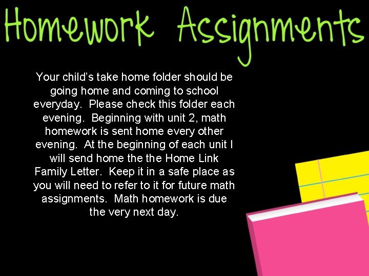 Your child’s take home folder should be going home and coming to school everyday.