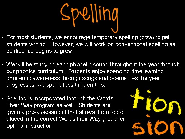  • For most students, we encourage temporary spelling (ptza) to get students writing.