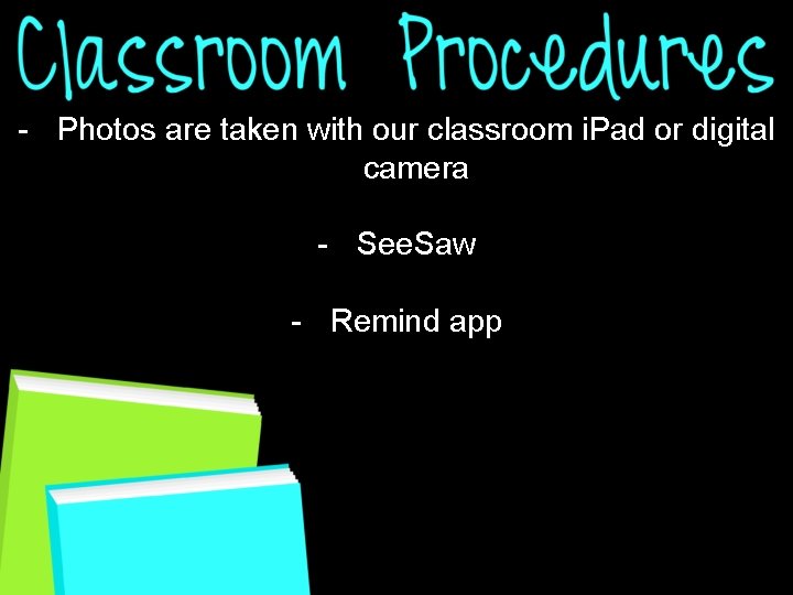 - Photos are taken with our classroom i. Pad or digital camera - See.