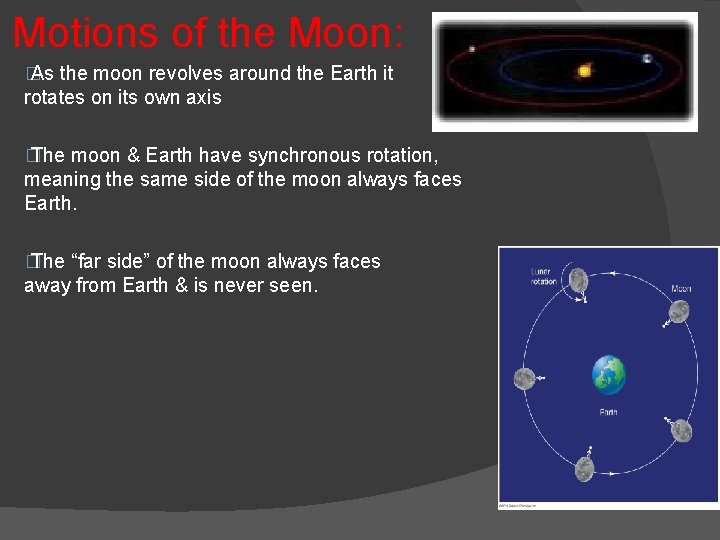 Motions of the Moon: � As the moon revolves around the Earth it rotates