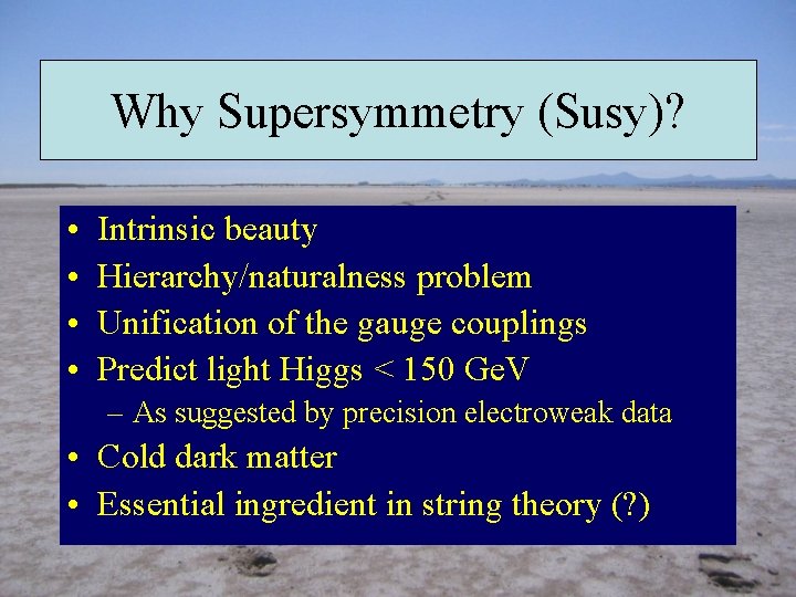 Why Supersymmetry (Susy)? • • Intrinsic beauty Hierarchy/naturalness problem Unification of the gauge couplings