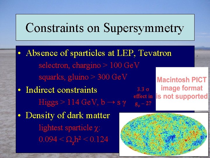 Constraints on Supersymmetry • Absence of sparticles at LEP, Tevatron selectron, chargino > 100