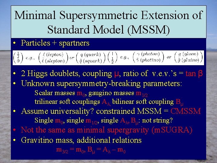 Minimal Supersymmetric Extension of Standard Model (MSSM) • Particles + spartners • 2 Higgs