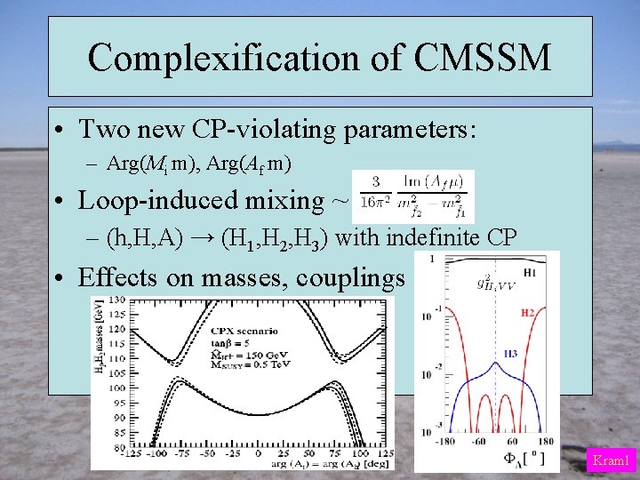 Complexification of CMSSM • Two new CP-violating parameters: – Arg(Mi m), Arg(Af m) •