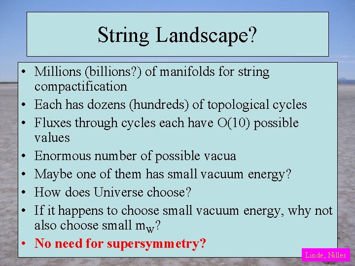 String Landscape? • Millions (billions? ) of manifolds for string compactification • Each has