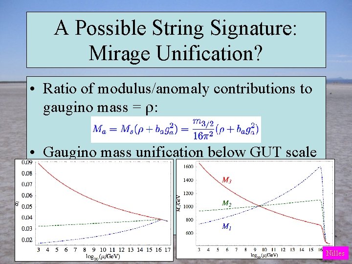 A Possible String Signature: Mirage Unification? • Ratio of modulus/anomaly contributions to gaugino mass