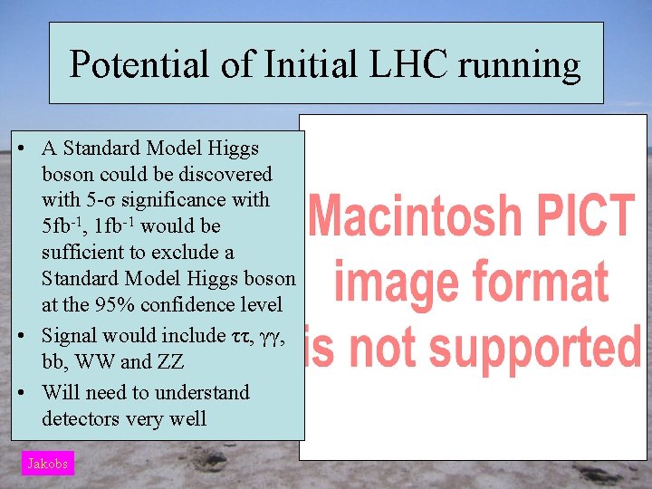 Potential of Initial LHC running • A Standard Model Higgs boson could be discovered