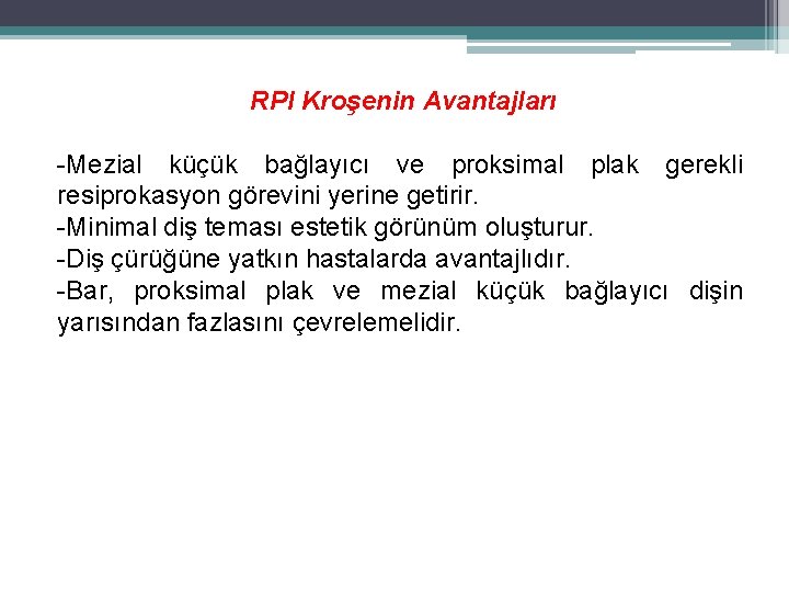 RPI Kroşenin Avantajları -Mezial küçük bağlayıcı ve proksimal plak gerekli resiprokasyon görevini yerine getirir.