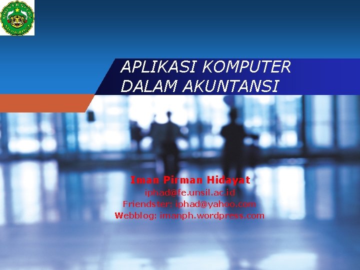 APLIKASI KOMPUTER DALAM AKUNTANSI Iman Pirman Hidayat iphad@fe. unsil. ac. id Friendster: iphad@yahoo. com