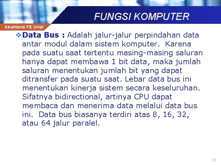 FUNGSI KOMPUTER Akuntansi FE Unsil v. Data Bus : Adalah jalur-jalur perpindahan data antar