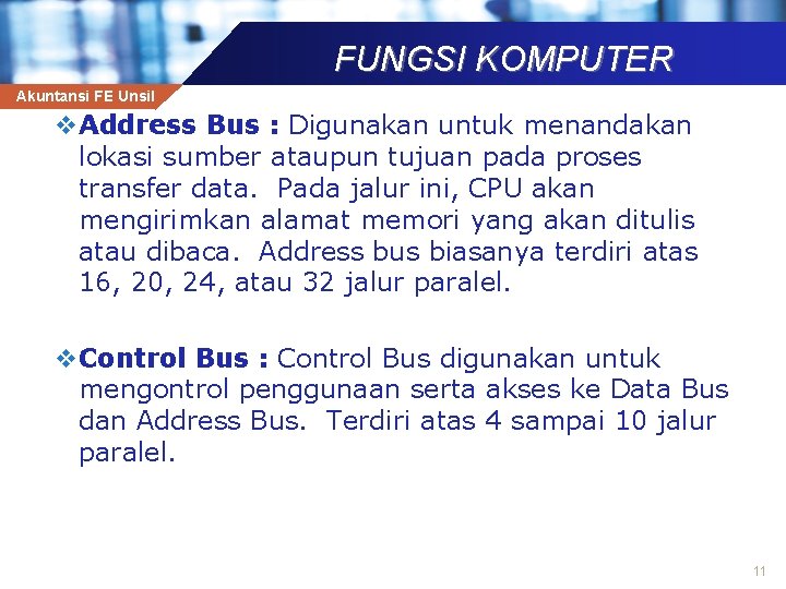 FUNGSI KOMPUTER Akuntansi FE Unsil v. Address Bus : Digunakan untuk menandakan lokasi sumber