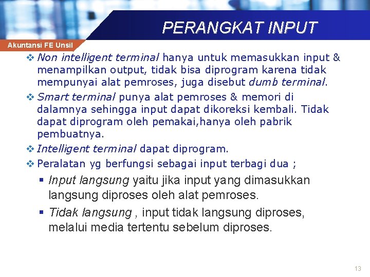 PERANGKAT INPUT Akuntansi FE Unsil v Non intelligent terminal hanya untuk memasukkan input &