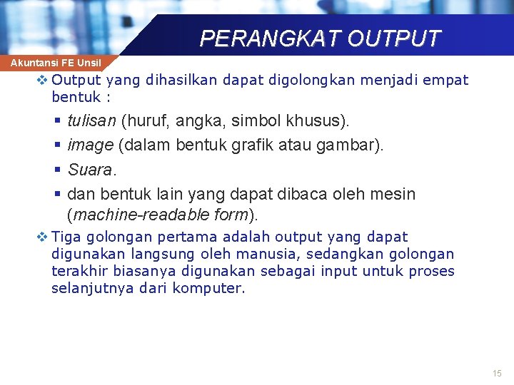 PERANGKAT OUTPUT Akuntansi FE Unsil v Output yang dihasilkan dapat digolongkan menjadi empat bentuk