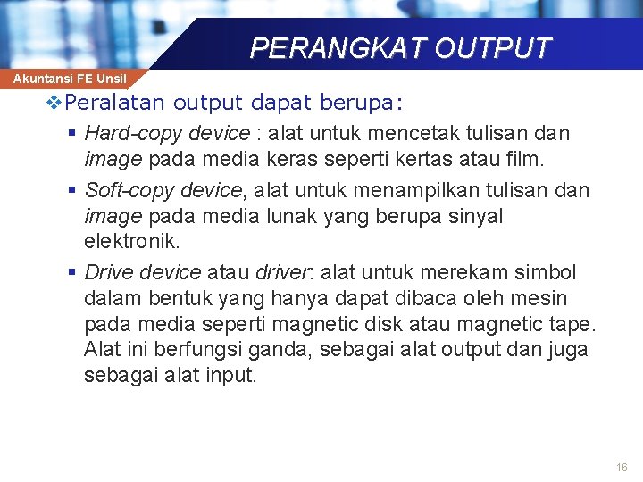 PERANGKAT OUTPUT Akuntansi FE Unsil v. Peralatan output dapat berupa: § Hard-copy device :