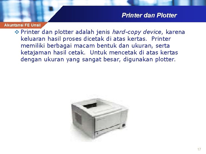 Printer dan Plotter Akuntansi FE Unsil v Printer dan plotter adalah jenis hard-copy device,