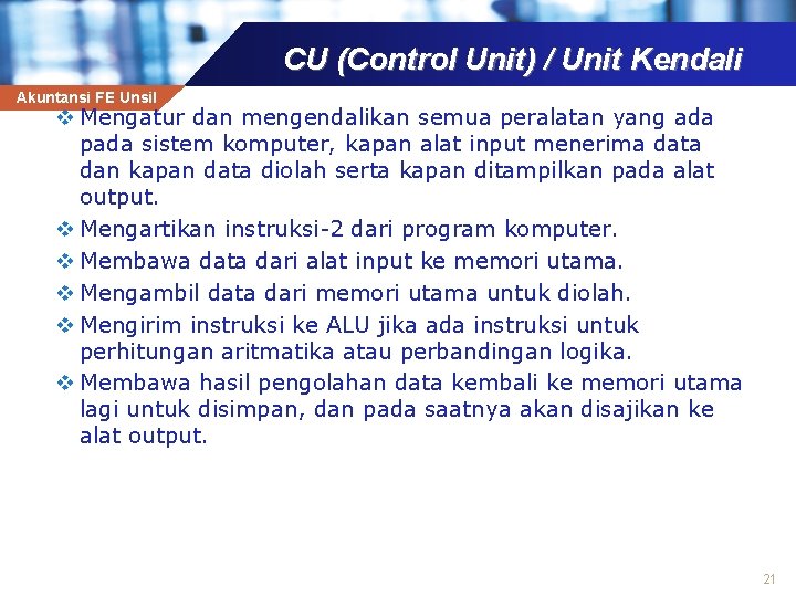 CU (Control Unit) / Unit Kendali Akuntansi FE Unsil v Mengatur dan mengendalikan semua