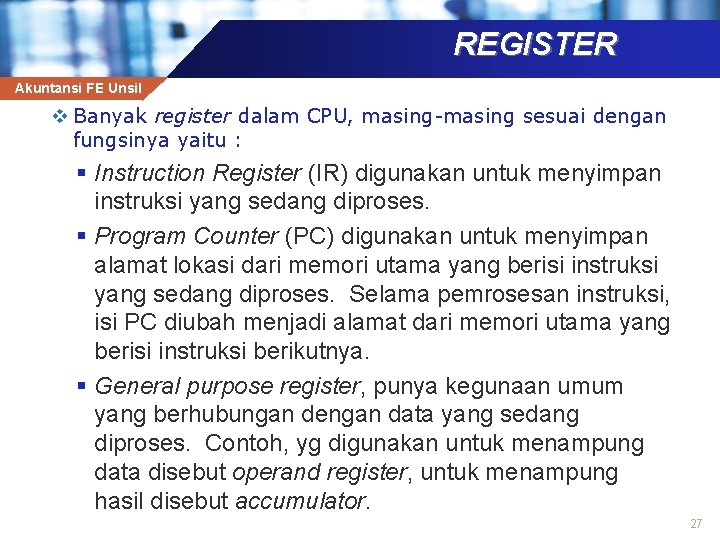 REGISTER Akuntansi FE Unsil v Banyak register dalam CPU, masing-masing sesuai dengan fungsinya yaitu