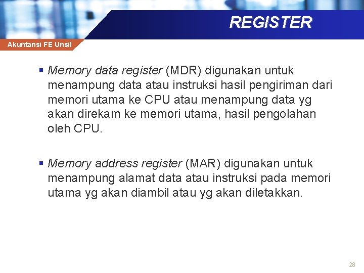 REGISTER Akuntansi FE Unsil § Memory data register (MDR) digunakan untuk menampung data atau