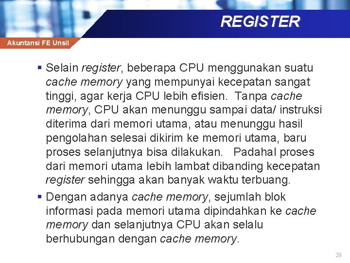 REGISTER Akuntansi FE Unsil § Selain register, beberapa CPU menggunakan suatu cache memory yang