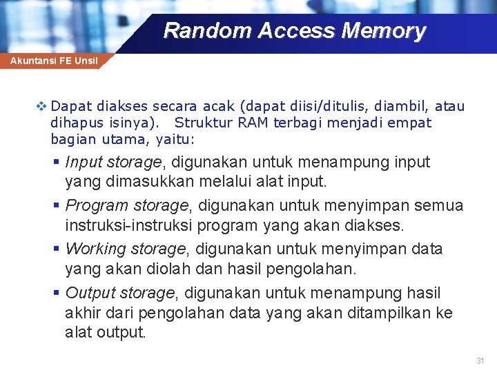 Random Access Memory Akuntansi FE Unsil v Dapat diakses secara acak (dapat diisi/ditulis, diambil,