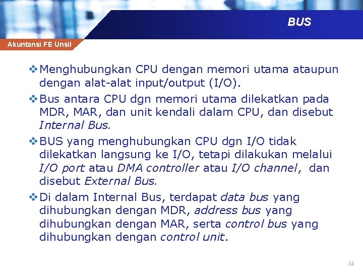 BUS Akuntansi FE Unsil v Menghubungkan CPU dengan memori utama ataupun dengan alat-alat input/output