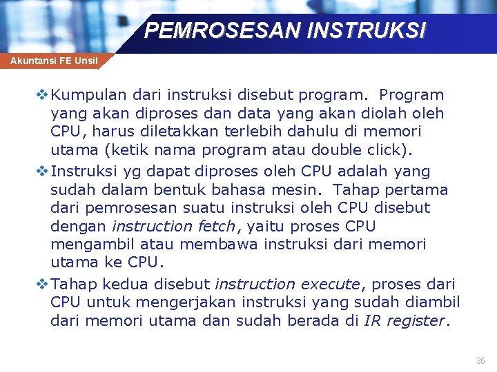 PEMROSESAN INSTRUKSI Akuntansi FE Unsil v Kumpulan dari instruksi disebut program. Program yang akan