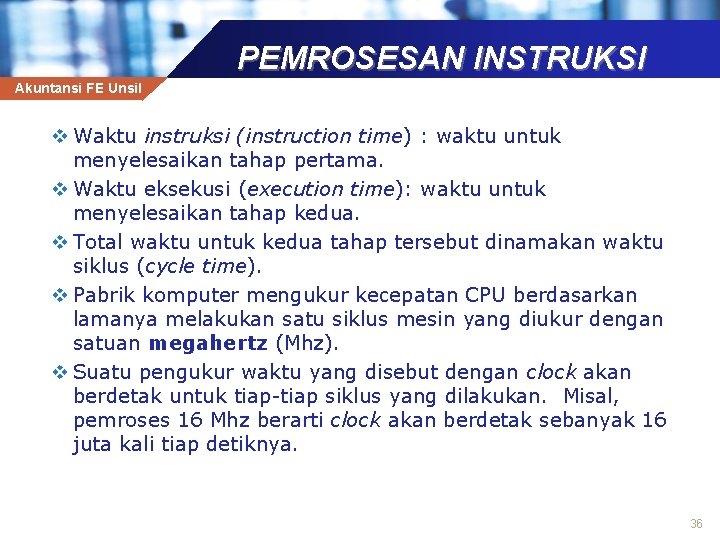 PEMROSESAN INSTRUKSI Akuntansi FE Unsil v Waktu instruksi (instruction time) : waktu untuk menyelesaikan