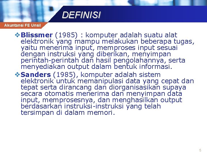 DEFINISI Akuntansi FE Unsil v Blissmer (1985) : komputer adalah suatu alat elektronik yang