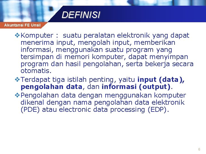 DEFINISI Akuntansi FE Unsil v Komputer : suatu peralatan elektronik yang dapat menerima input,