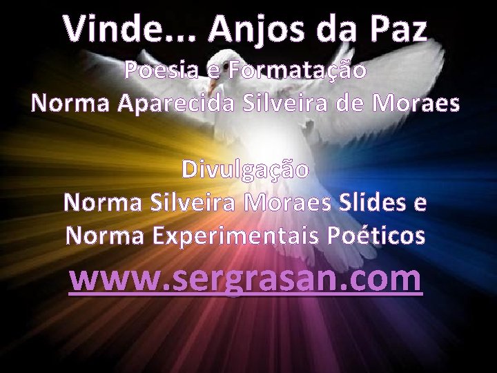 Vinde. . . Anjos da Paz Poesia e Formatação Norma Aparecida Silveira de Moraes