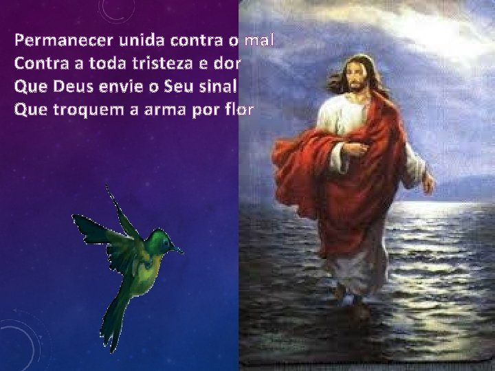 Permanecer unida contra o mal Contra a toda tristeza e dor Que Deus envie
