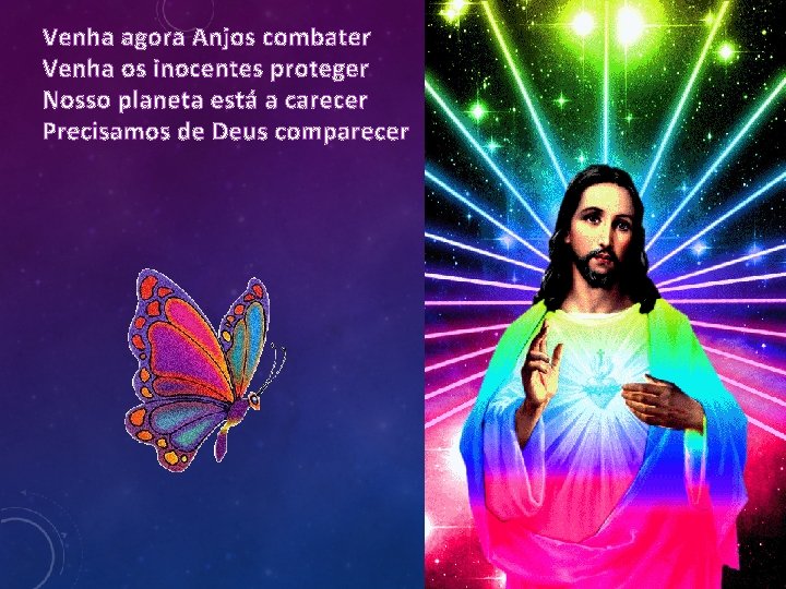 Venha agora Anjos combater Venha os inocentes proteger Nosso planeta está a carecer Precisamos