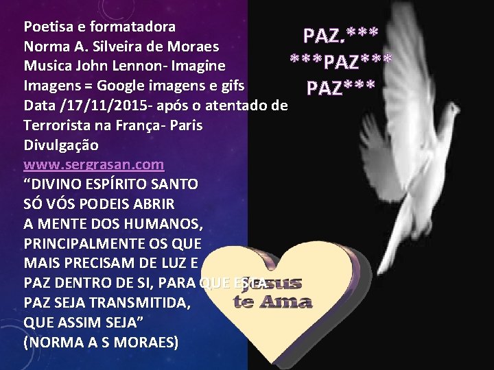 Poetisa e formatadora PAZ. *** Norma A. Silveira de Moraes ***PAZ*** Musica John Lennon-