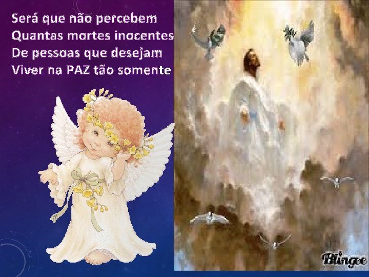Será que não percebem Quantas mortes inocentes De pessoas que desejam Viver na PAZ