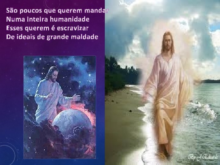 São poucos querem mandar Numa inteira humanidade Esses querem é escravizar De ideais de