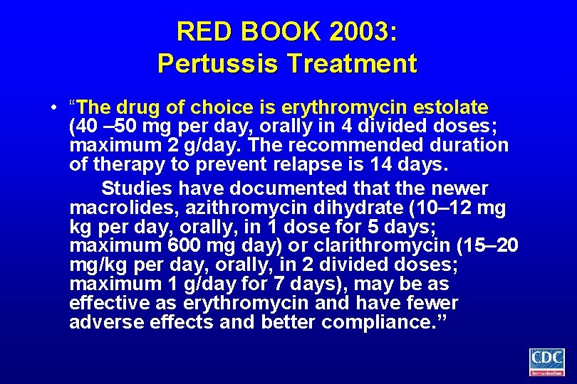 RED BOOK 2003: Pertussis Treatment • “The drug of choice is erythromycin estolate (40