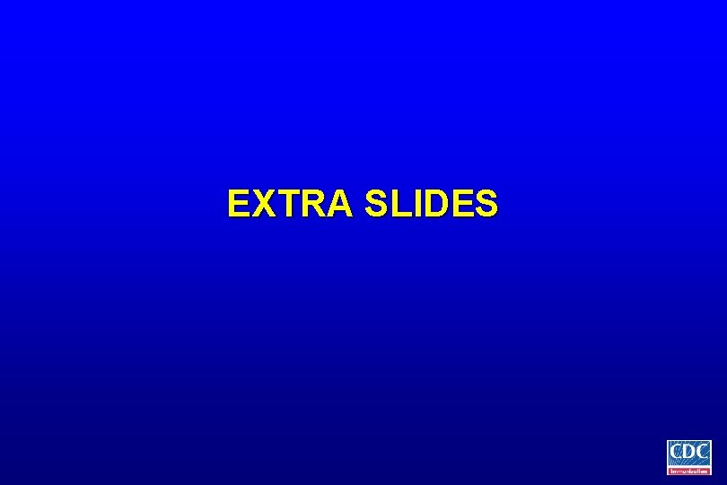 EXTRA SLIDES 