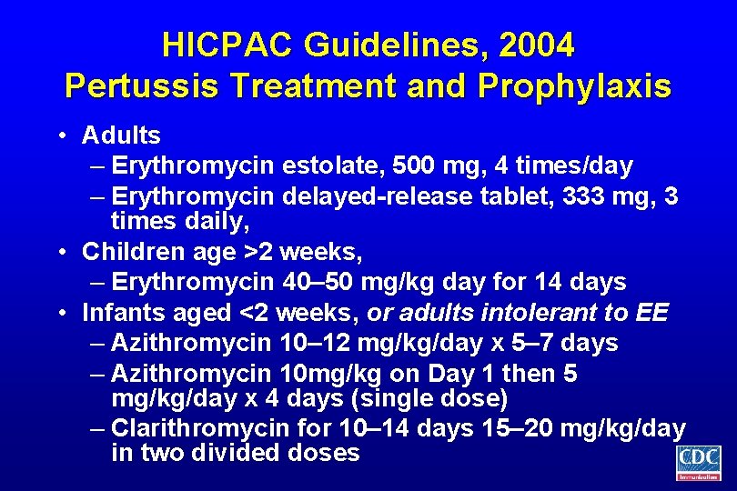 HICPAC Guidelines, 2004 Pertussis Treatment and Prophylaxis • Adults – Erythromycin estolate, 500 mg,