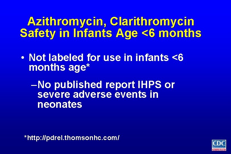 Azithromycin, Clarithromycin Safety in Infants Age <6 months • Not labeled for use in