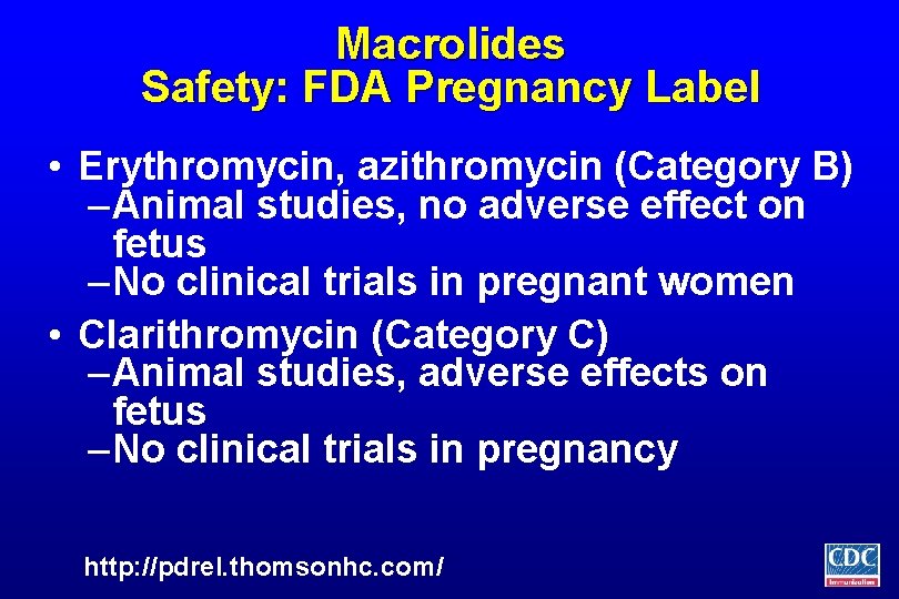 Macrolides Safety: FDA Pregnancy Label • Erythromycin, azithromycin (Category B) – Animal studies, no