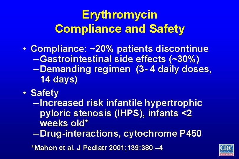 Erythromycin Compliance and Safety • Compliance: ~20% patients discontinue – Gastrointestinal side effects (~30%)