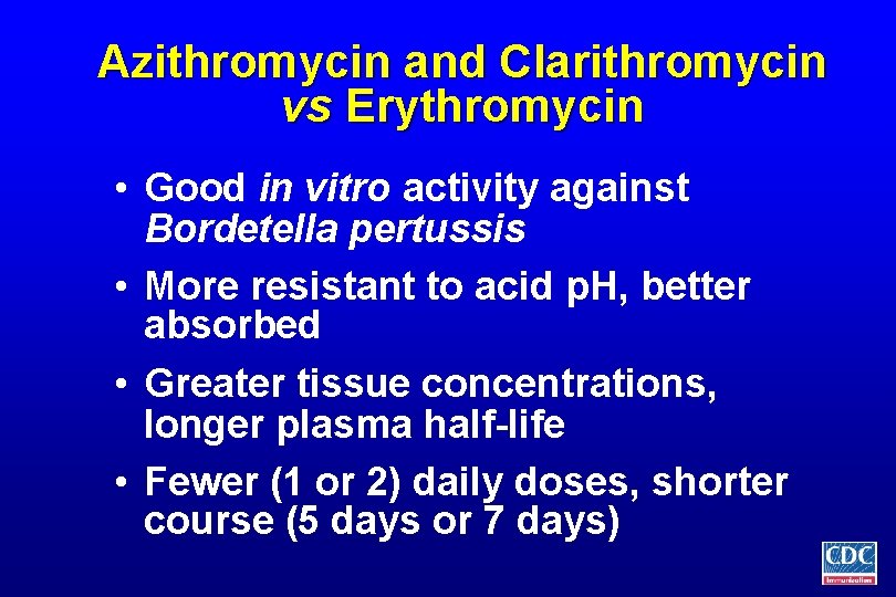 Azithromycin and Clarithromycin vs Erythromycin • Good in vitro activity against Bordetella pertussis •